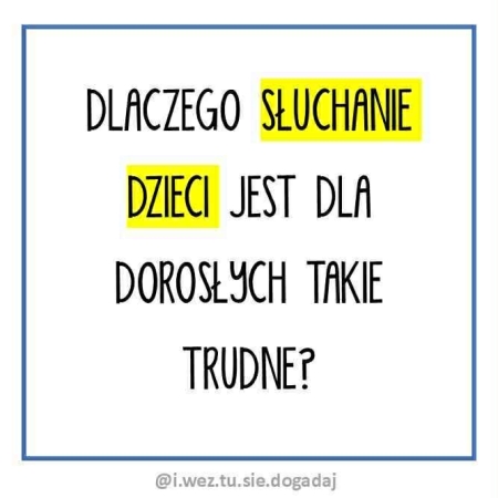 Dlaczego słuchanie dzieci jest dla dorosłych takie trudne?